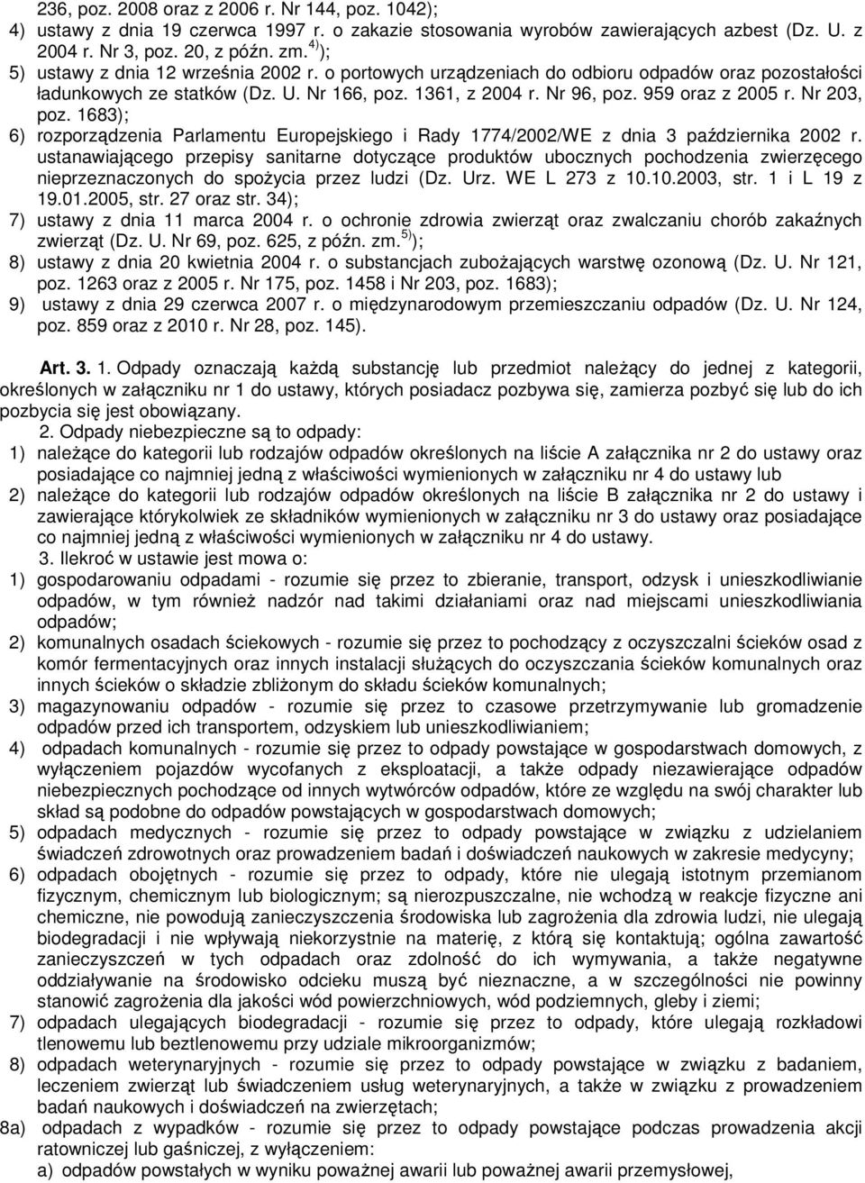 Nr 203, poz. 1683); 6) rozporządzenia Parlamentu Europejskiego i Rady 1774/2002/WE z dnia 3 października 2002 r.