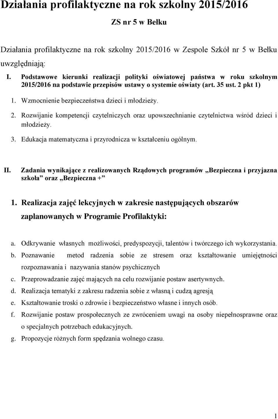 Wzmocnienie bezpieczeństwa dzieci i młodzieży. 2. Rozwijanie kompetencji czytelniczych oraz upowszechnianie czytelnictwa wśród dzieci i młodzieży. 3.