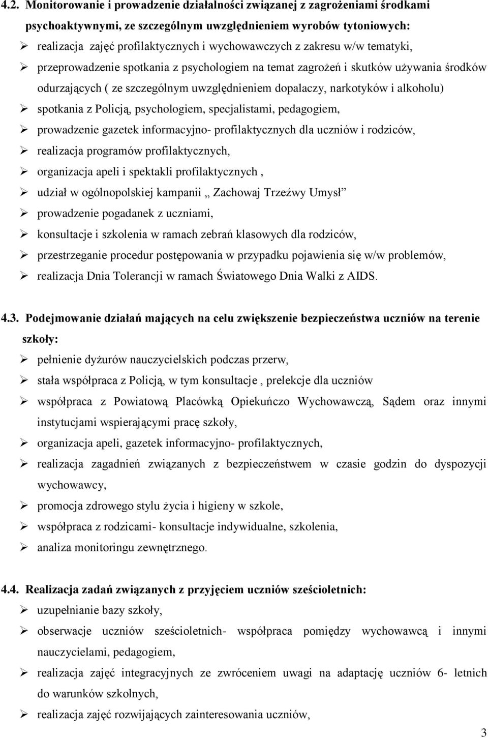 Policją, psychologiem, specjalistami, pedagogiem, prowadzenie gazetek informacyjno- profilaktycznych dla uczniów i rodziców, realizacja programów profilaktycznych, organizacja apeli i spektakli