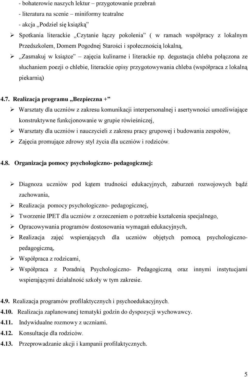 degustacja chleba połączona ze słuchaniem poezji o chlebie, literackie opisy przygotowywania chleba (współpraca z lokalną piekarnią) 4.7.