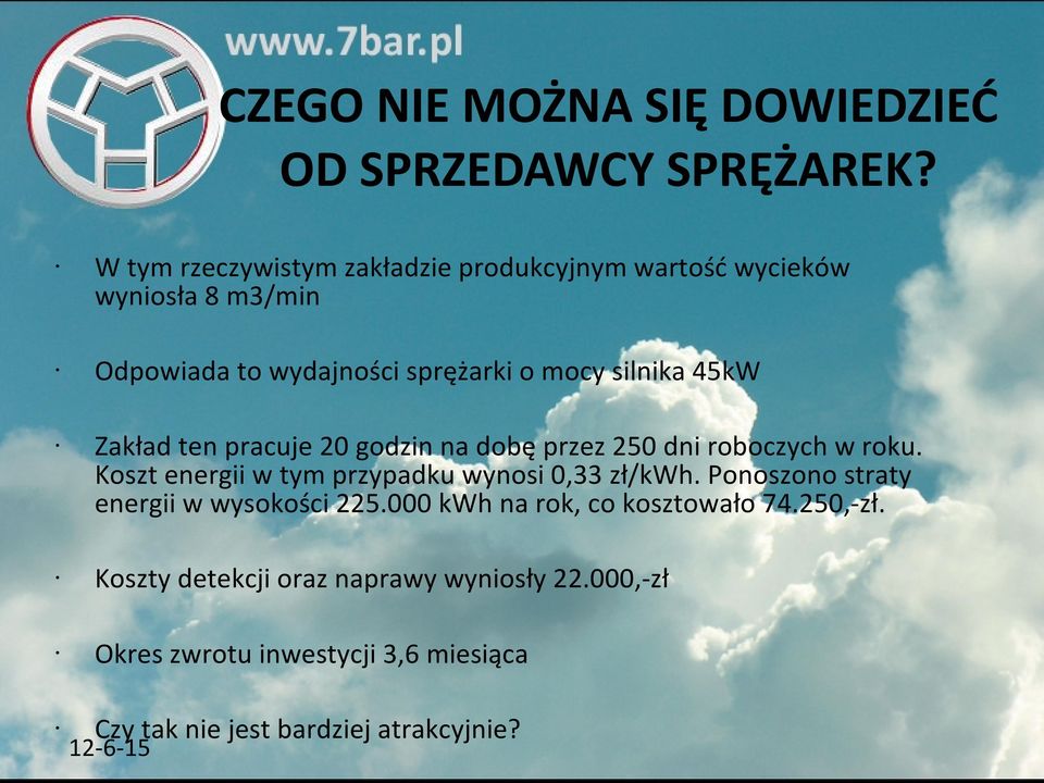 45kW Zakład ten pracuje 20 godzin na dobę przez 250 dni roboczych w roku. Koszt energii w tym przypadku wynosi 0,33 zł/kwh.