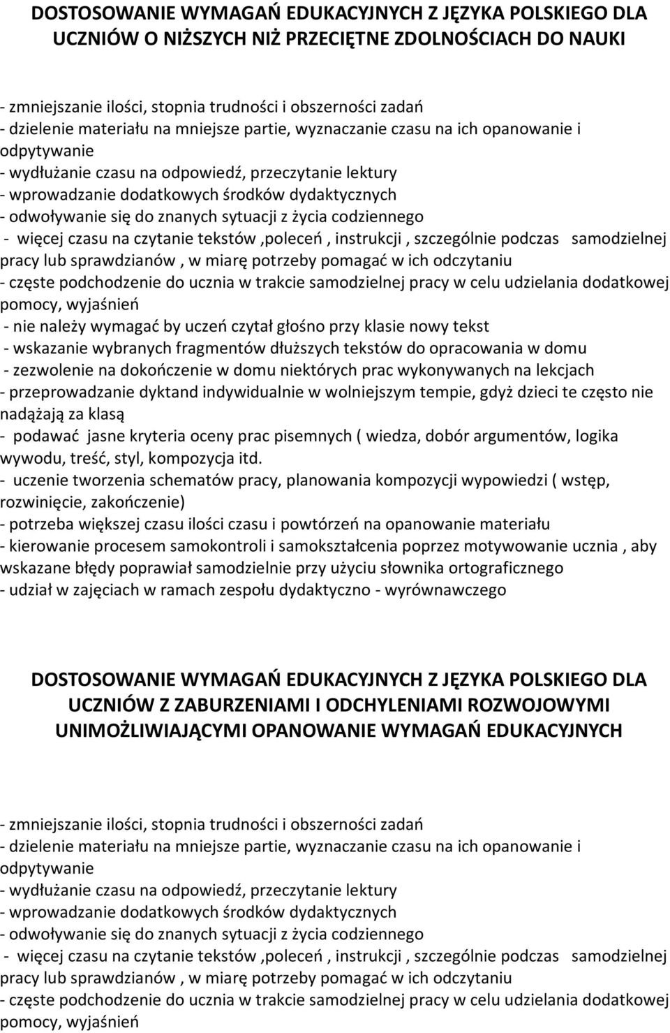 sytuacji z życia codziennego - więcej czasu na czytanie tekstów,poleceń, instrukcji, szczególnie podczas samodzielnej pracy lub sprawdzianów, w miarę potrzeby pomagać w ich odczytaniu - częste
