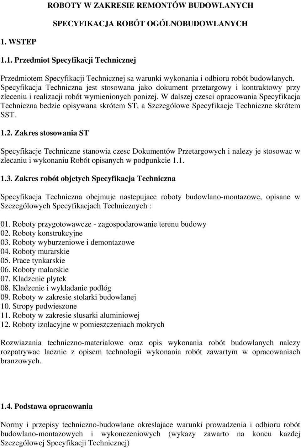 W dalszej czesci opracowania Specyfikacja Techniczna bedzie opisywana skrótem ST, a Szczególowe Specyfikacje Techniczne skrótem SST. 1.2.