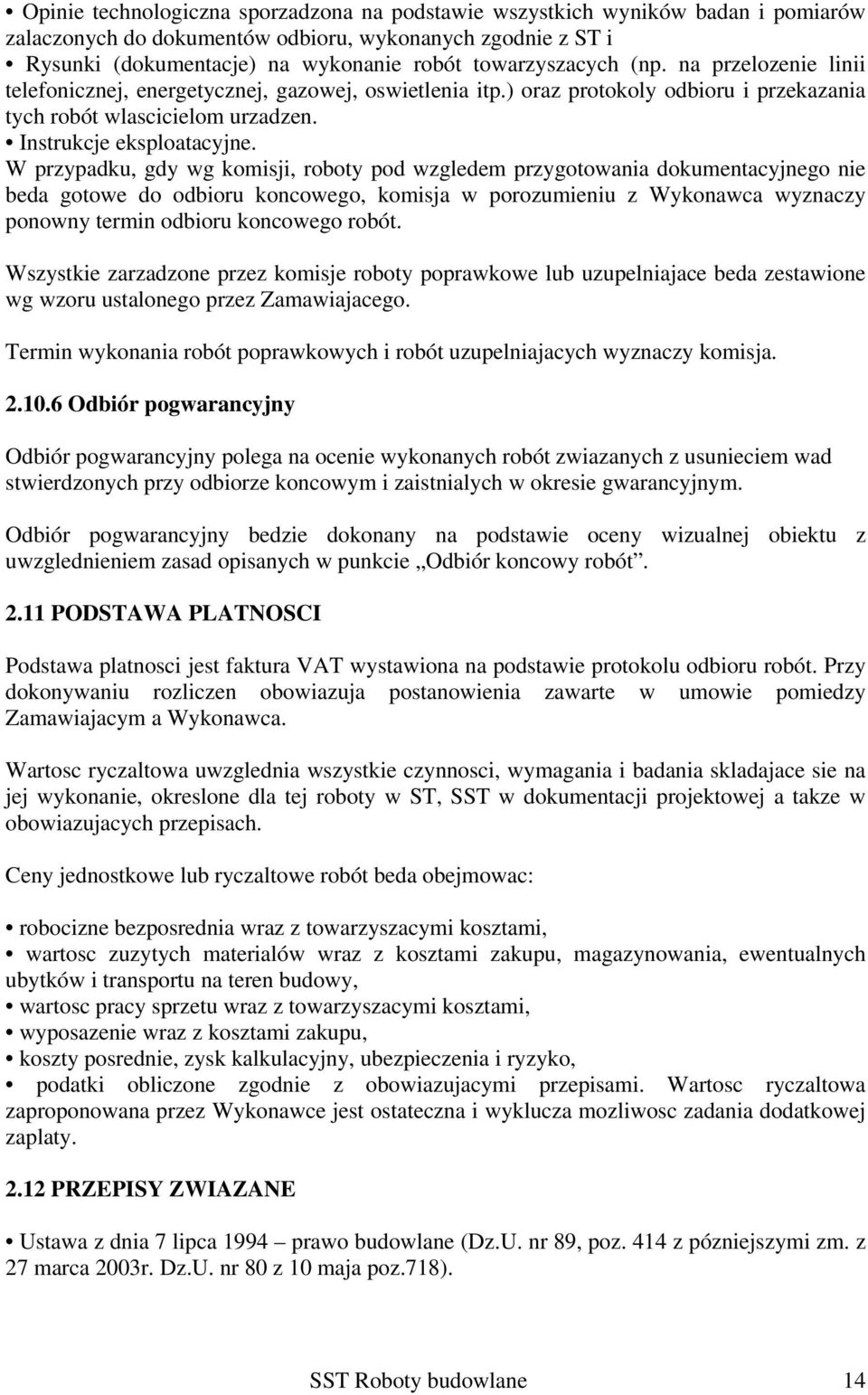 W przypadku, gdy wg komisji, roboty pod wzgledem przygotowania dokumentacyjnego nie beda gotowe do odbioru koncowego, komisja w porozumieniu z Wykonawca wyznaczy ponowny termin odbioru koncowego