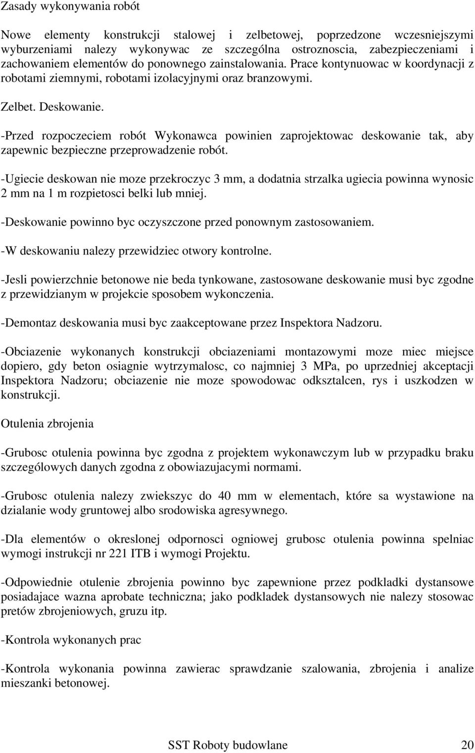 -Przed rozpoczeciem robót Wykonawca powinien zaprojektowac deskowanie tak, aby zapewnic bezpieczne przeprowadzenie robót.