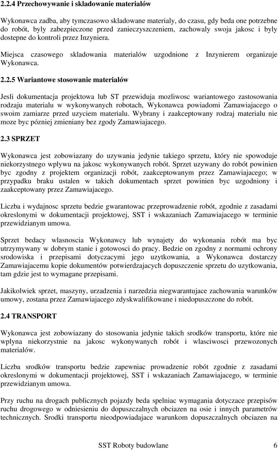 2.5 Wariantowe stosowanie materialów Jesli dokumentacja projektowa lub ST przewiduja mozliwosc wariantowego zastosowania rodzaju materialu w wykonywanych robotach, Wykonawca powiadomi Zamawiajacego o