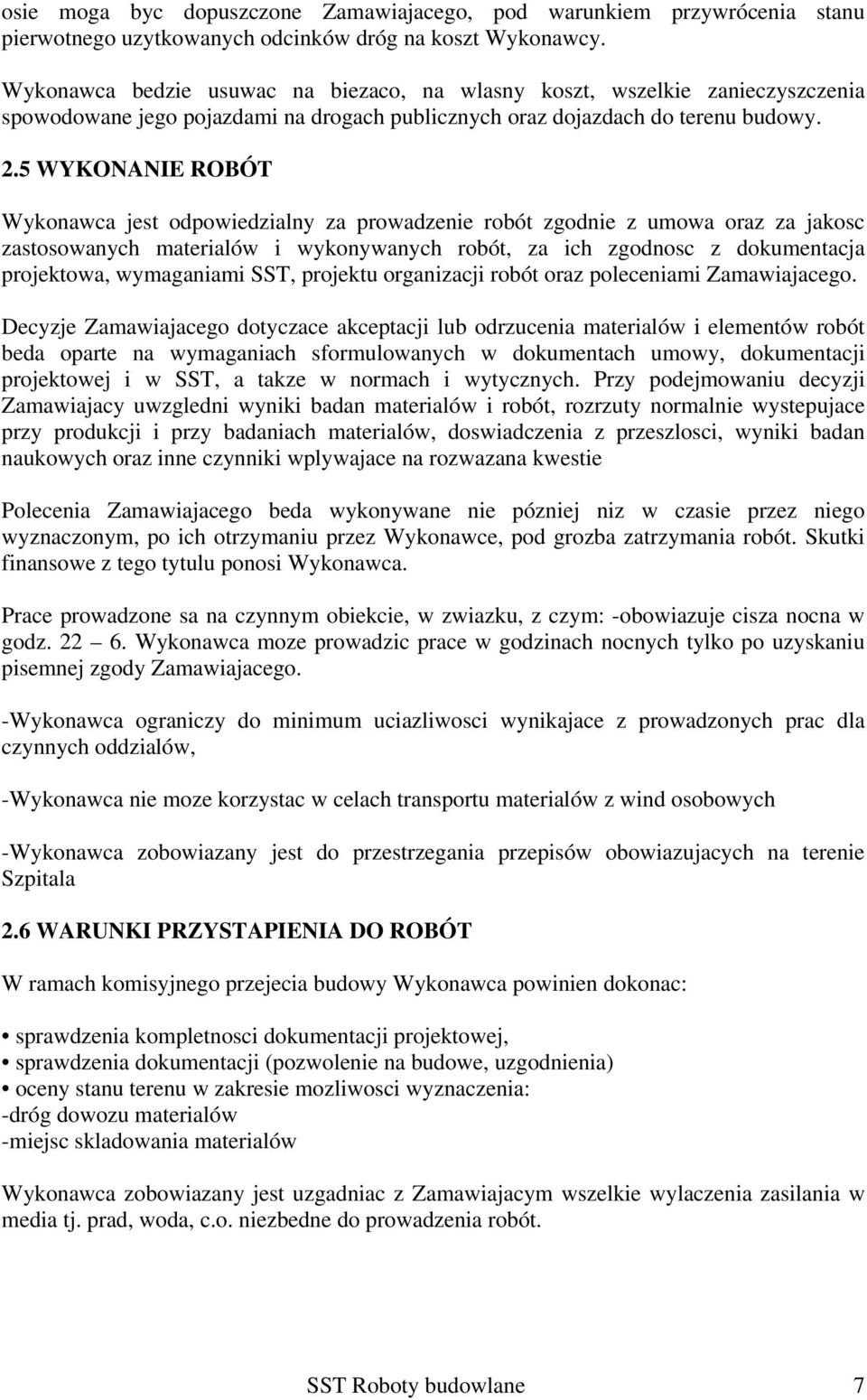 5 WYKONANIE ROBÓT Wykonawca jest odpowiedzialny za prowadzenie robót zgodnie z umowa oraz za jakosc zastosowanych materialów i wykonywanych robót, za ich zgodnosc z dokumentacja projektowa,