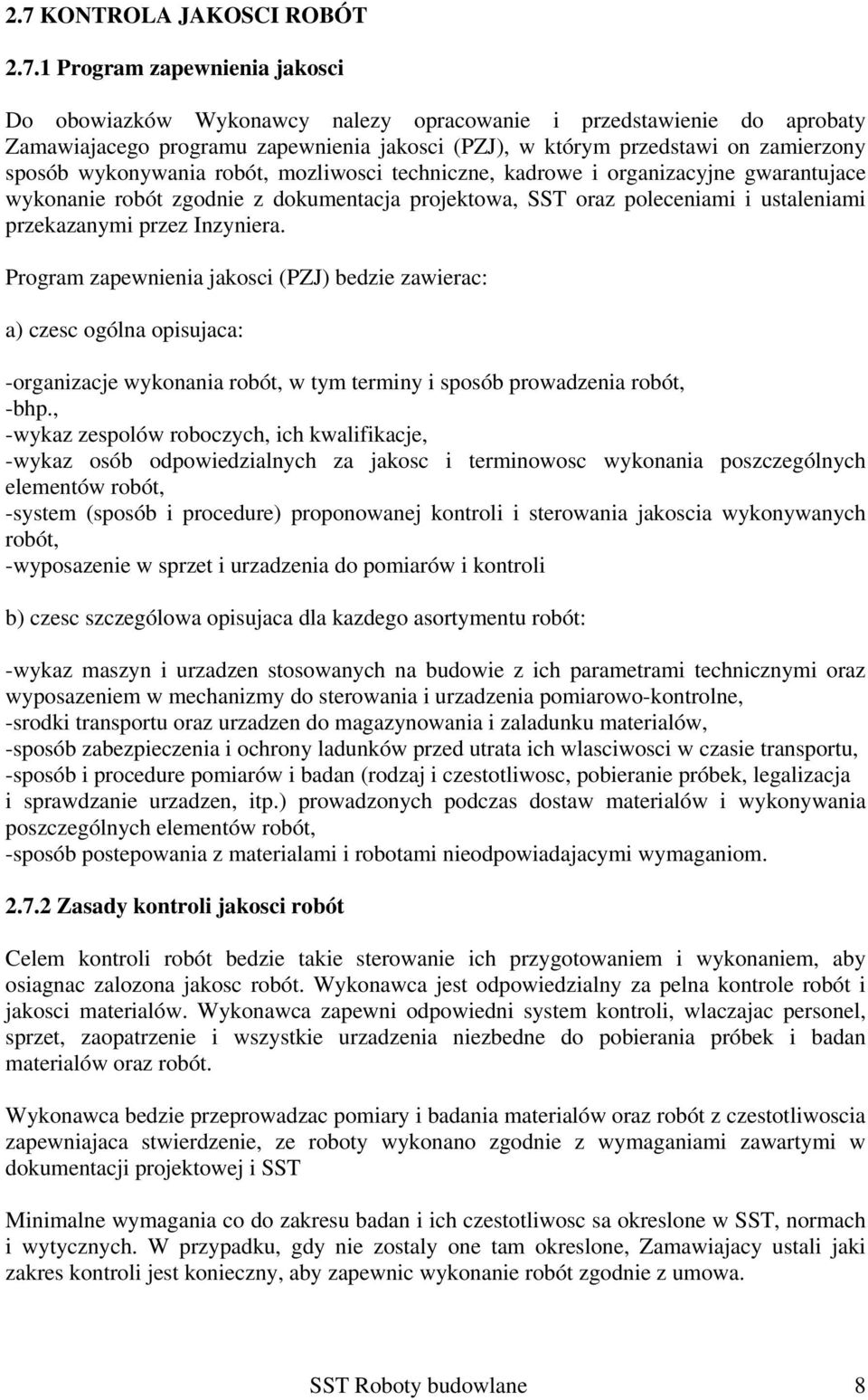 przekazanymi przez Inzyniera. Program zapewnienia jakosci (PZJ) bedzie zawierac: a) czesc ogólna opisujaca: -organizacje wykonania robót, w tym terminy i sposób prowadzenia robót, -bhp.