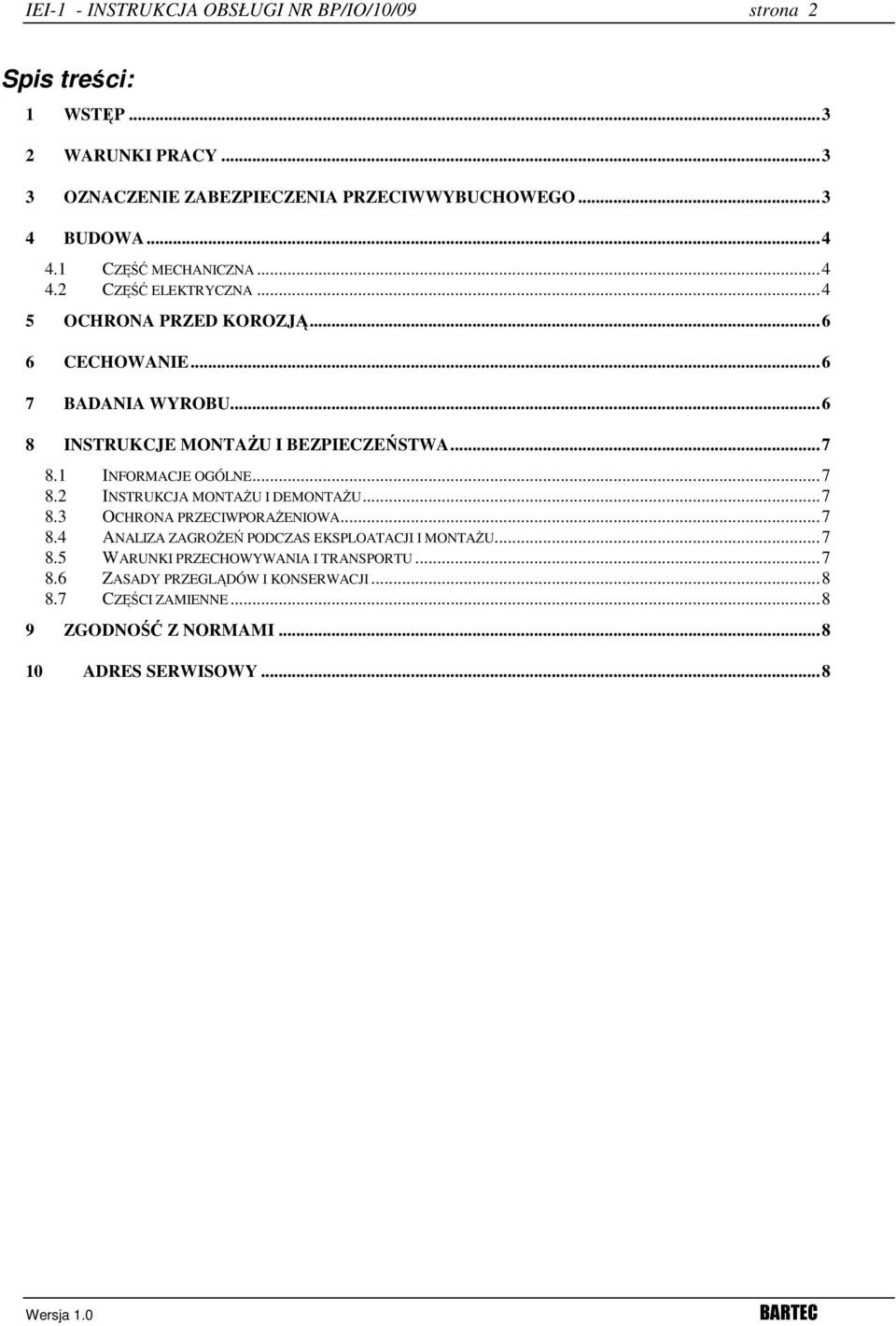 .. 6 8 INSTRUKCJE MONTAŻU I BEZPIECZEŃSTWA... 7 8.1 INFORMACJE OGÓLNE... 7 8.2 INSTRUKCJA MONTAŻU I DEMONTAŻU... 7 8.3 OCHRONA PRZECIWPORAŻENIOWA... 7 8.4 ANALIZA ZAGROŻEŃ PODCZAS EKSPLOATACJI I MONTAŻU.