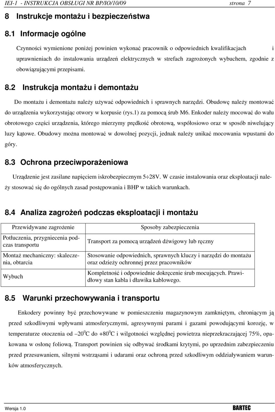 zgodnie z obowiązującymi przepisami. 8.2 Instrukcja montażu i demontażu Do montażu i demontażu należy używać odpowiednich i sprawnych narzędzi.