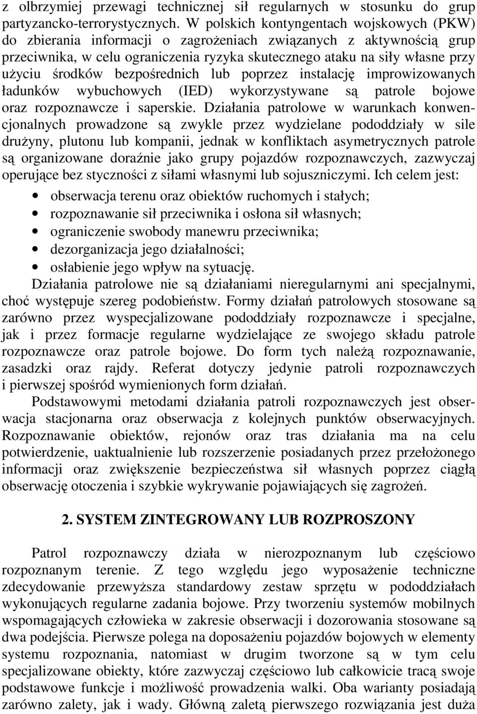 środków bezpośrednich lub poprzez instalację improwizowanych ładunków wybuchowych (IED) wykorzystywane są patrole bojowe oraz rozpoznawcze i saperskie.