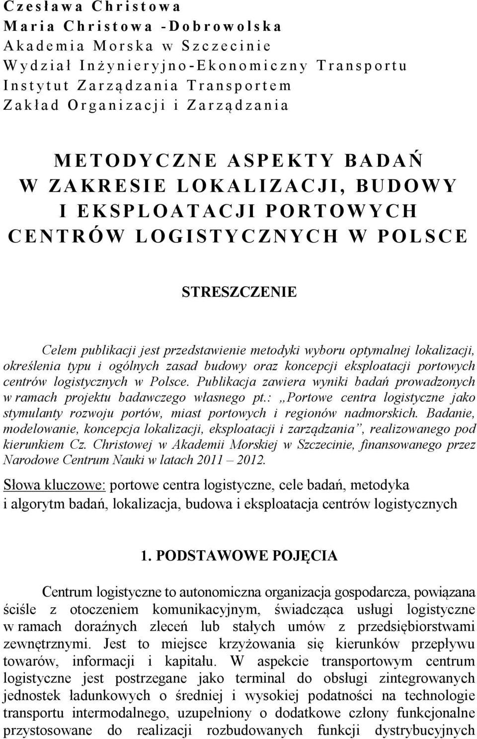 O K A L I Z A C J I, B U D O W Y I E K S P L O A T A C J I P O R T O W Y C H C E N T R Ó W L O G I S T Y C ZN Y C H W P O L S C E STRESZCZENIE em publikacji jest przedstawienie metodyki wyboru