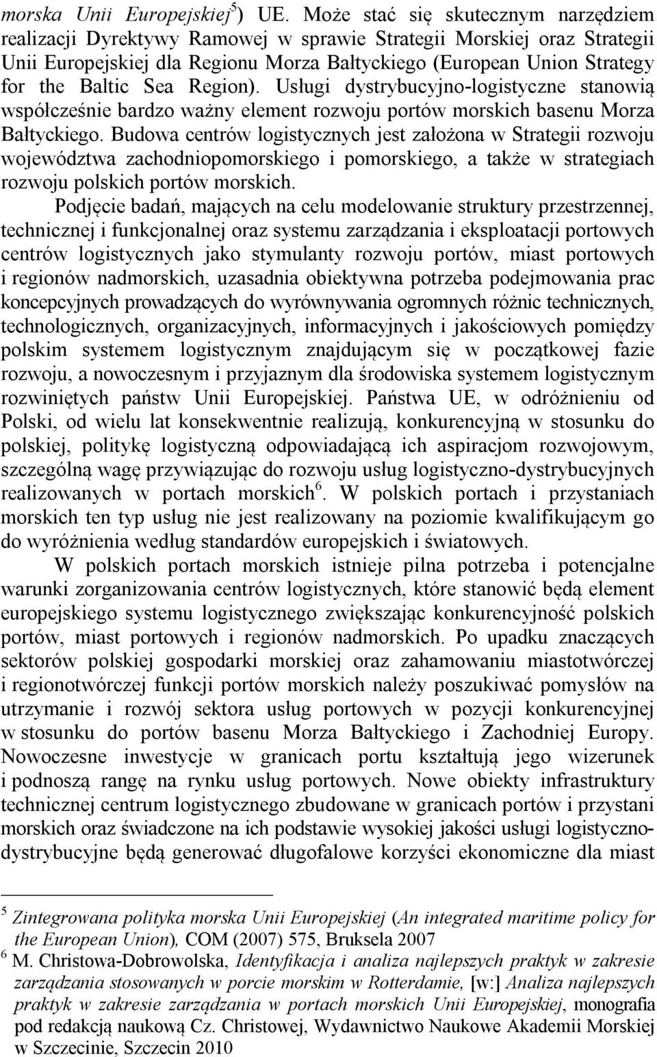 Sea Region). Usługi dystrybucyjno-logistyczne stanowią współcześnie bardzo ważny element rozwoju portów morskich basenu Morza Bałtyckiego.