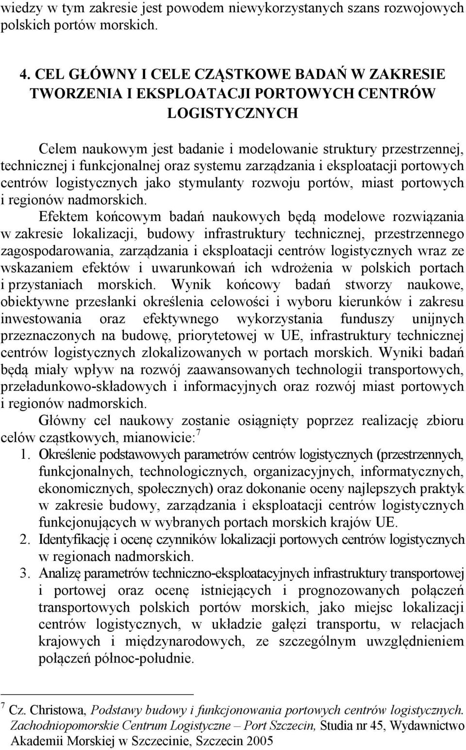 systemu zarządzania i eksploatacji portowych centrów logistycznych jako stymulanty rozwoju portów, miast portowych i regionów nadmorskich.
