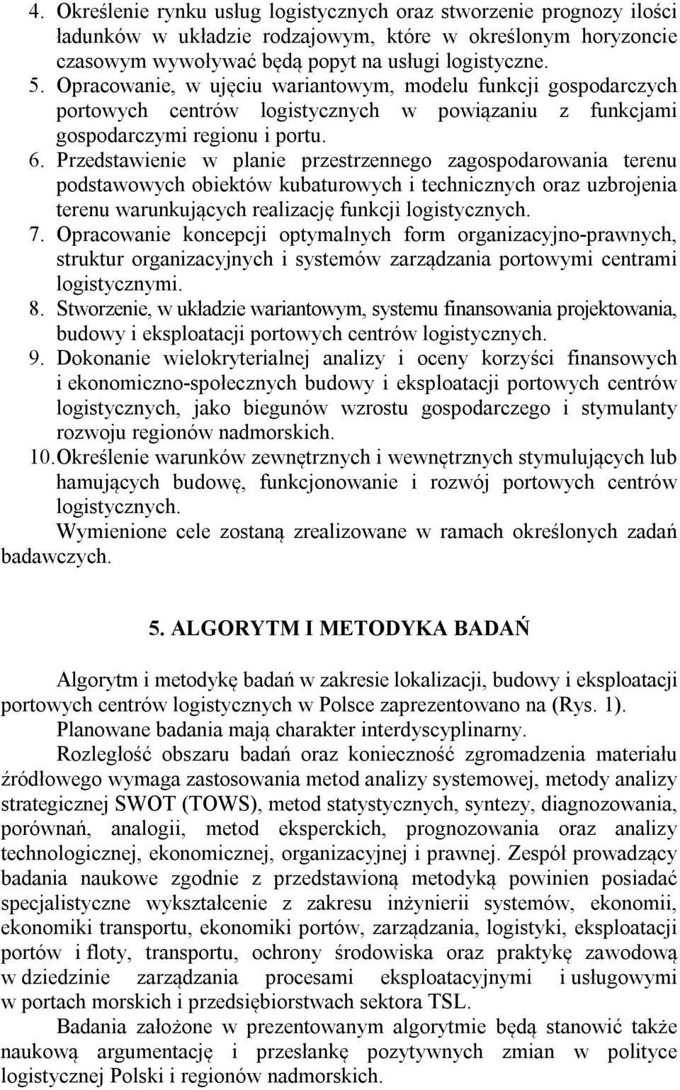 Przedstawienie w planie przestrzennego zagospodarowania terenu podstawowych obiektów kubaturowych i technicznych oraz uzbrojenia terenu warunkujących realizację funkcji logistycznych. 7.