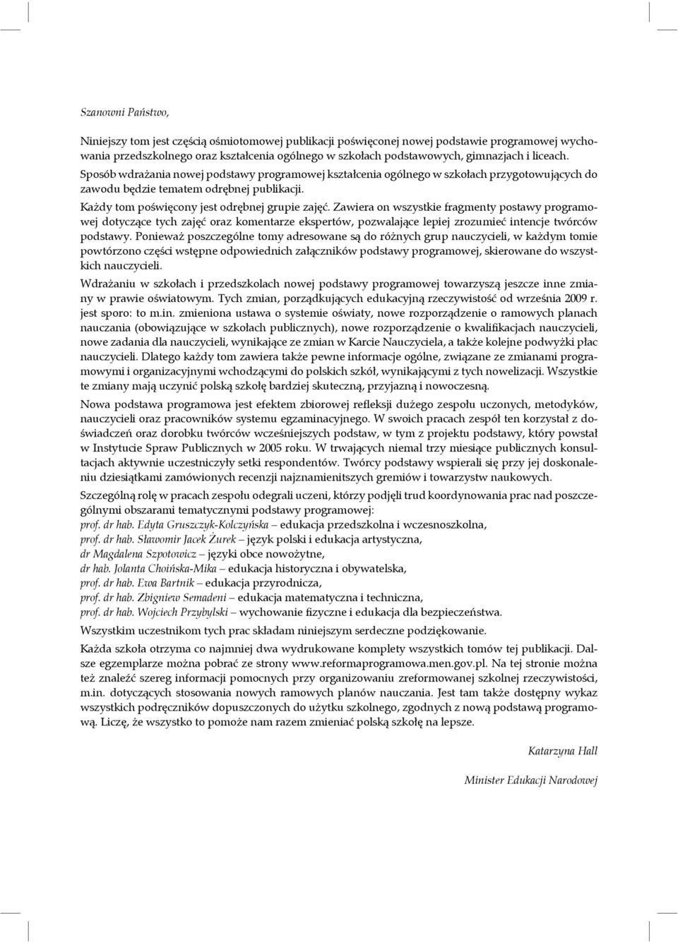Zawiera on wszystkie fragmenty postawy programowej dotyczące tych zajęć oraz komentarze ekspertów, pozwalające lepiej zrozumieć intencje twórców podstawy.