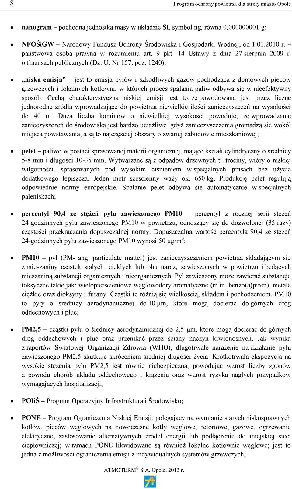 1240); niska emisja jest to emisja pyłów i szkodliwych gazów pochodząca z domowych pieców grzewczych i lokalnych kotłowni, w których proces spalania paliw odbywa się w nieefektywny sposób.