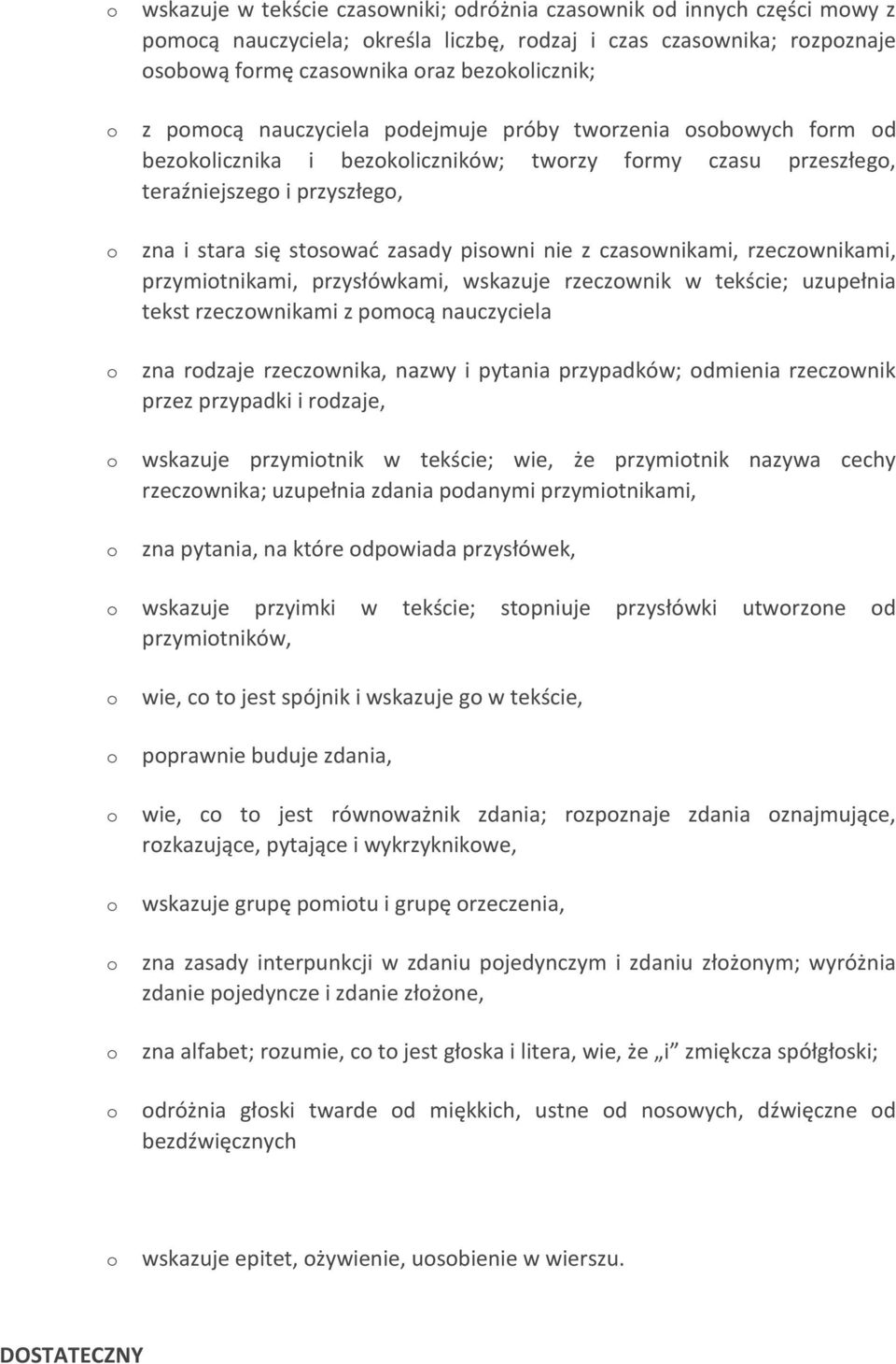 przysłówkami, wskazuje rzeczwnik w tekście; uzupełnia tekst rzeczwnikami z pmcą nauczyciela zna rdzaje rzeczwnika, nazwy i pytania przypadków; dmienia rzeczwnik przez przypadki i rdzaje, wskazuje