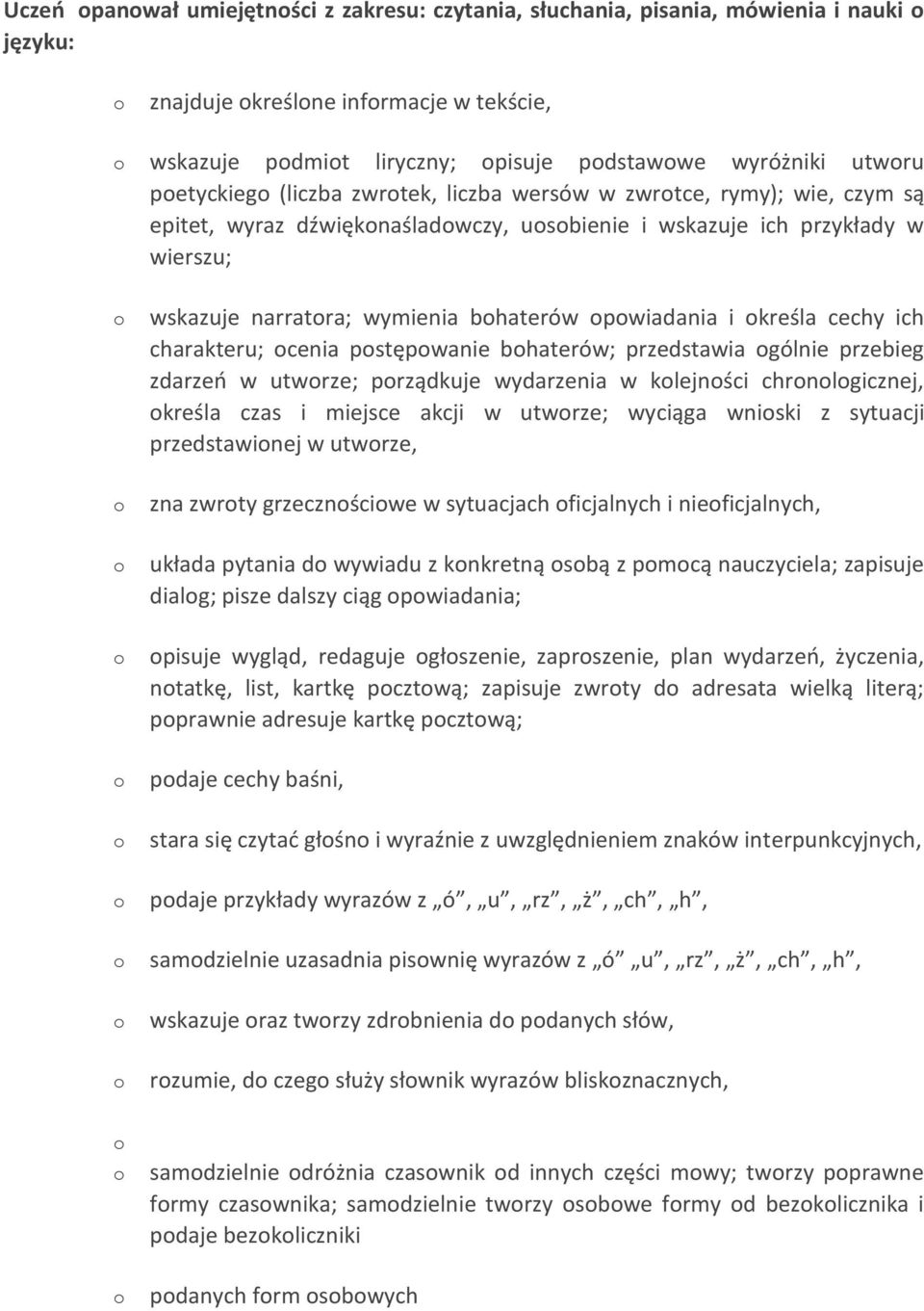 ich charakteru; cenia pstępwanie bhaterów; przedstawia gólnie przebieg zdarzeń w utwrze; prządkuje wydarzenia w klejnści chrnlgicznej, kreśla czas i miejsce akcji w utwrze; wyciąga wniski z sytuacji