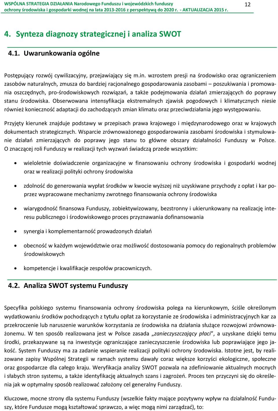 także podejmowania działań zmierzających do poprawy stanu środowiska.
