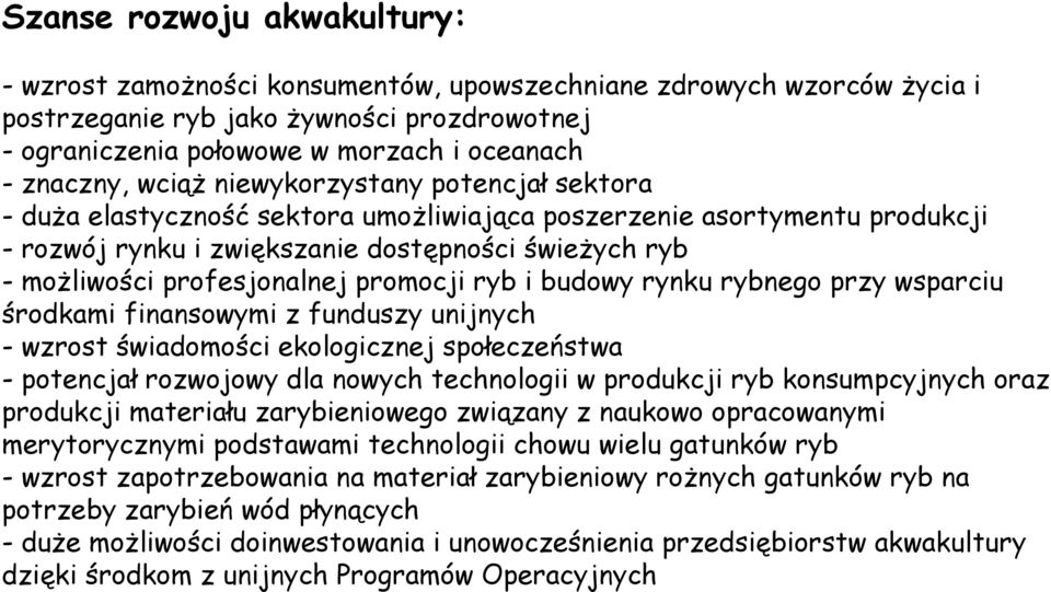 profesjonalnej promocji ryb i budowy rynku rybnego przy wsparciu środkami finansowymi z funduszy unijnych - wzrost świadomości ekologicznej społeczeństwa - potencjał rozwojowy dla nowych technologii