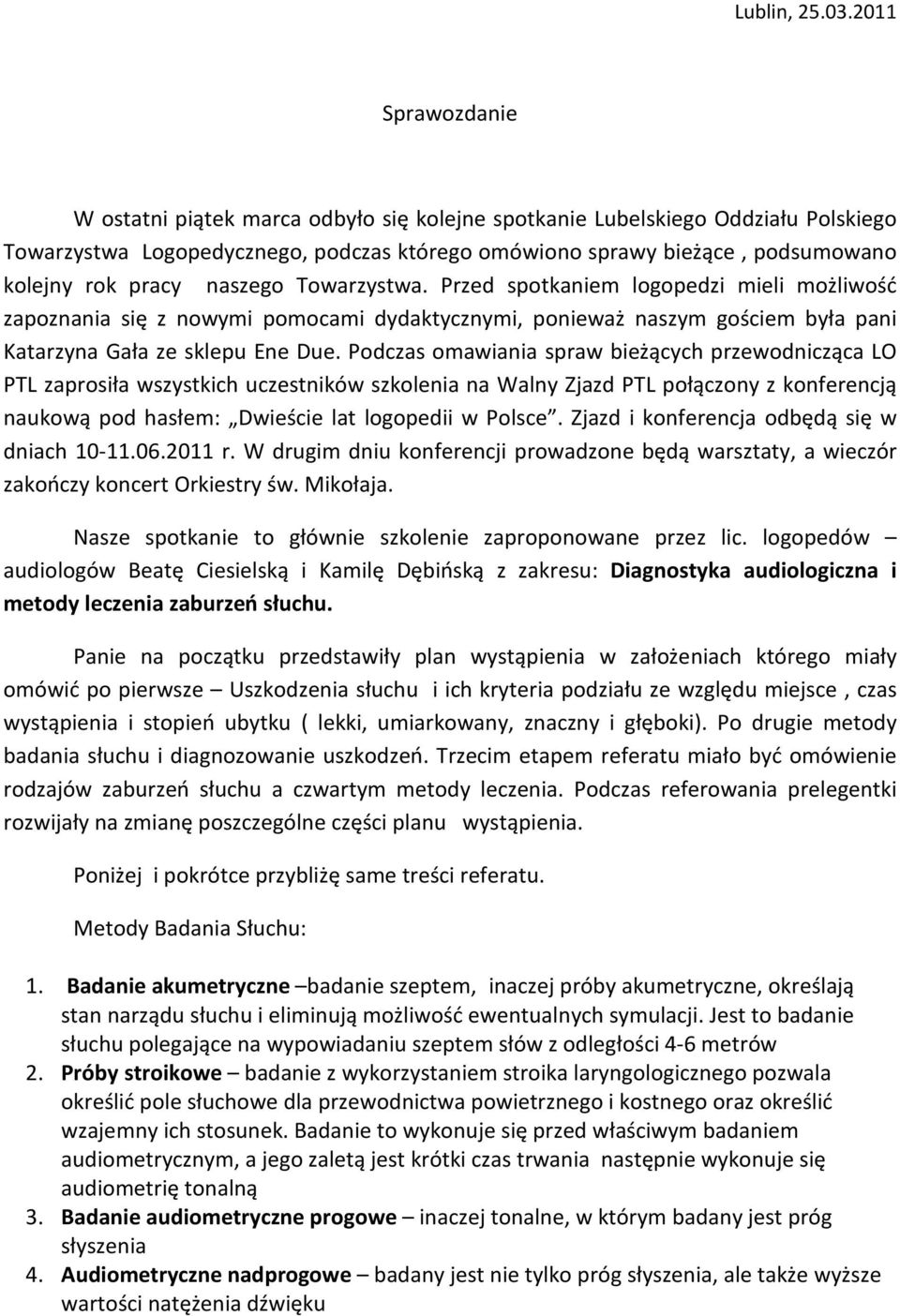 naszego Towarzystwa. Przed spotkaniem logopedzi mieli możliwość zapoznania się z nowymi pomocami dydaktycznymi, ponieważ naszym gościem była pani Katarzyna Gała ze sklepu Ene Due.
