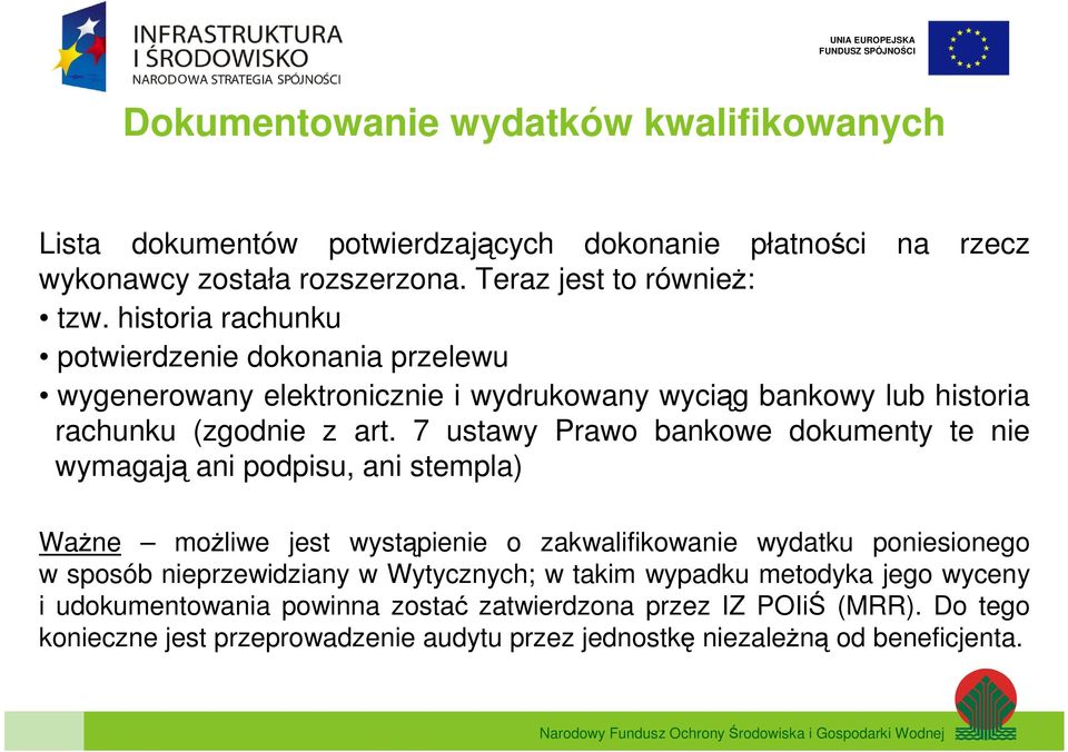 7 ustawy Prawo bankowe dokumenty te nie wymagają ani podpisu, ani stempla) Ważne możliwe jest wystąpienie o zakwalifikowanie wydatku poniesionego w sposób nieprzewidziany