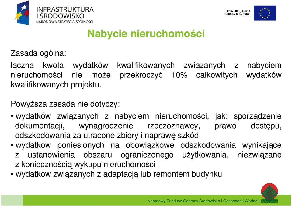 Powyższa zasada nie dotyczy: wydatków związanych z nabyciem nieruchomości, jak: sporządzenie dokumentacji, wynagrodzenie rzeczoznawcy, prawo