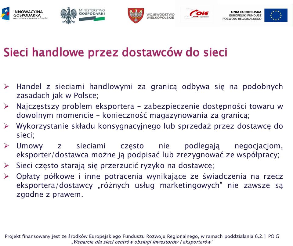 sieci; Umowy z sieciami często nie podlegają negocjacjom, eksporter/dostawca możne ją podpisać lub zrezygnować ze współpracy; Sieci często starają się przerzucić