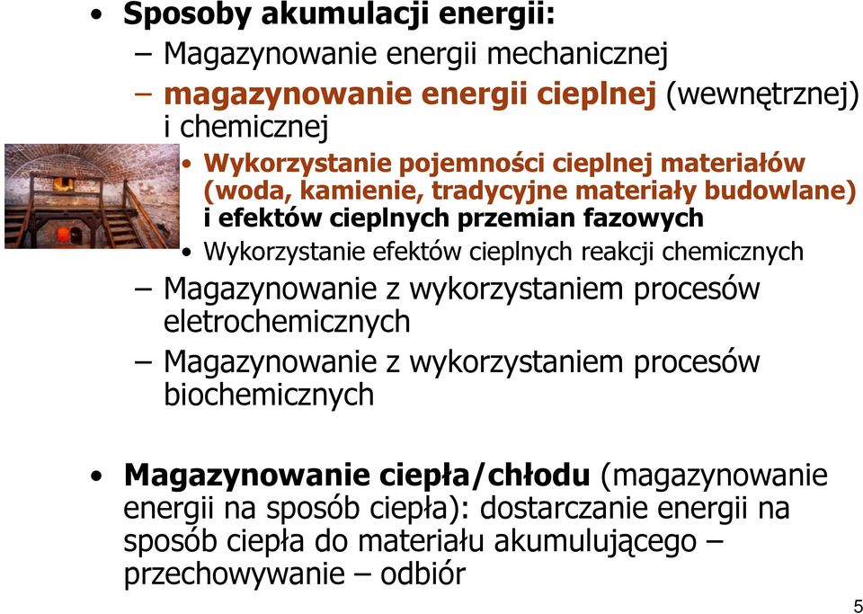 cieplnych reakcji chemicznych Magazynowanie z wykorzystaniem procesów eletrochemicznych Magazynowanie z wykorzystaniem procesów biochemicznych