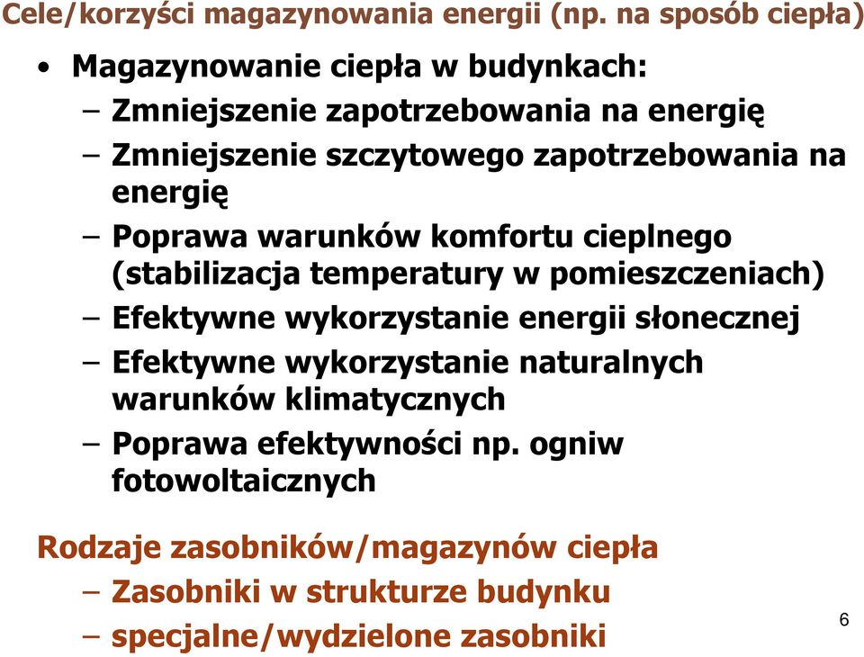 zapotrzebowania na energię Poprawa warunków komfortu cieplnego (stabilizacja temperatury w pomieszczeniach) Efektywne