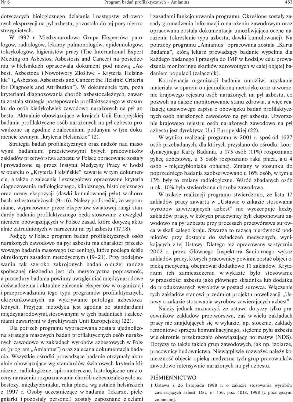 posiedzeniu w Helsinkach opracowała dokument pod nazwą Azbest, Azbestoza i Nowotwory Złośliwe Kryteria Helsinskie ( Asbestos, Asbestosis and Cancer: the Helsinki Criteria for Diagnosis and
