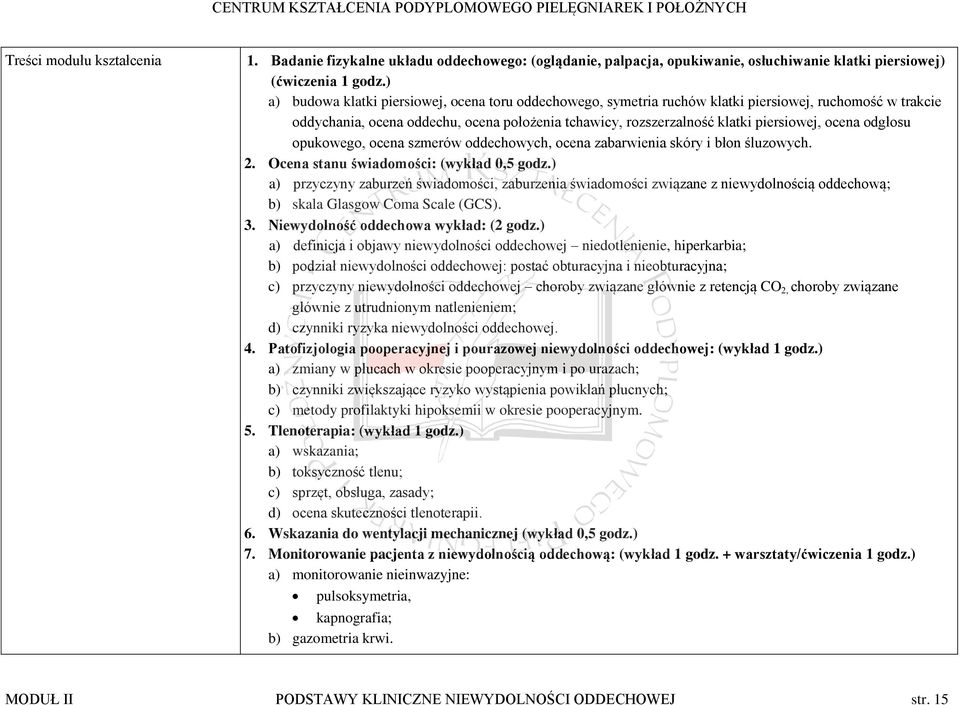ocena odgłosu opukowego, ocena szmerów oddechowych, ocena zabarwienia skóry i błon śluzowych. 2. Ocena stanu świadomości: (wykład 0,5 godz.