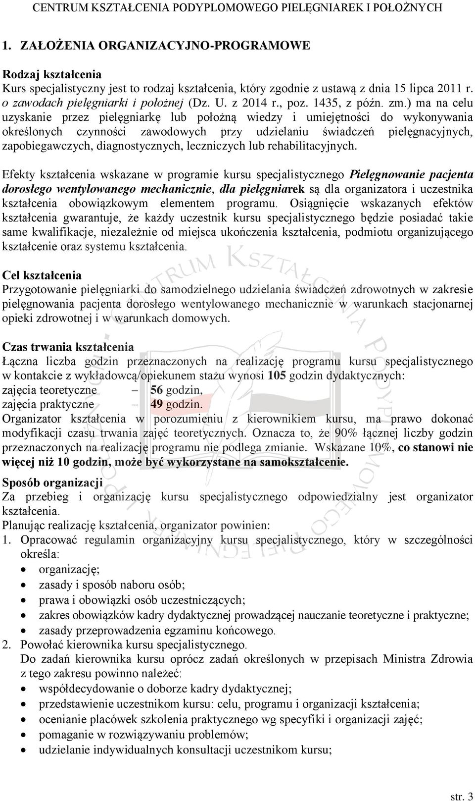 ) ma na celu uzyskanie przez pielęgniarkę lub położną wiedzy i umiejętności do wykonywania określonych czynności zawodowych przy udzielaniu świadczeń pielęgnacyjnych, zapobiegawczych,