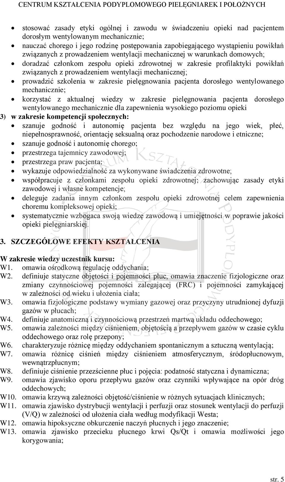 prowadzić szkolenia w zakresie pielęgnowania pacjenta dorosłego wentylowanego mechanicznie; korzystać z aktualnej wiedzy w zakresie pielęgnowania pacjenta dorosłego wentylowanego mechanicznie dla