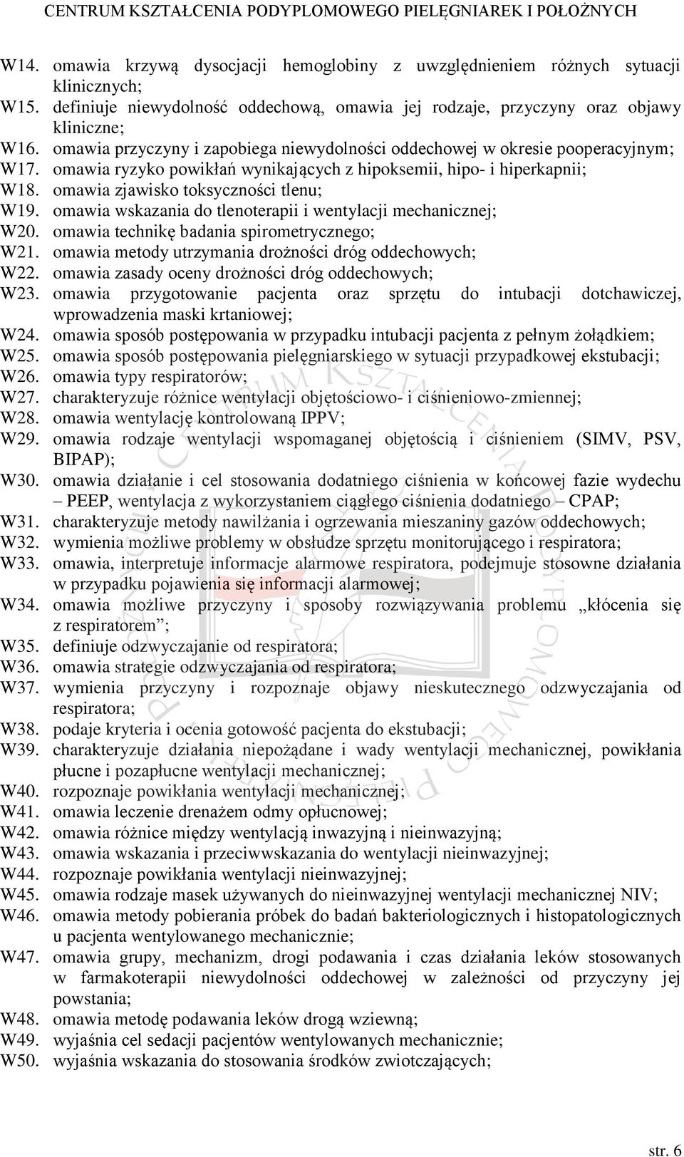 omawia wskazania do tlenoterapii i wentylacji mechanicznej; W20. omawia technikę badania spirometrycznego; W21. omawia metody utrzymania drożności dróg oddechowych; W22.