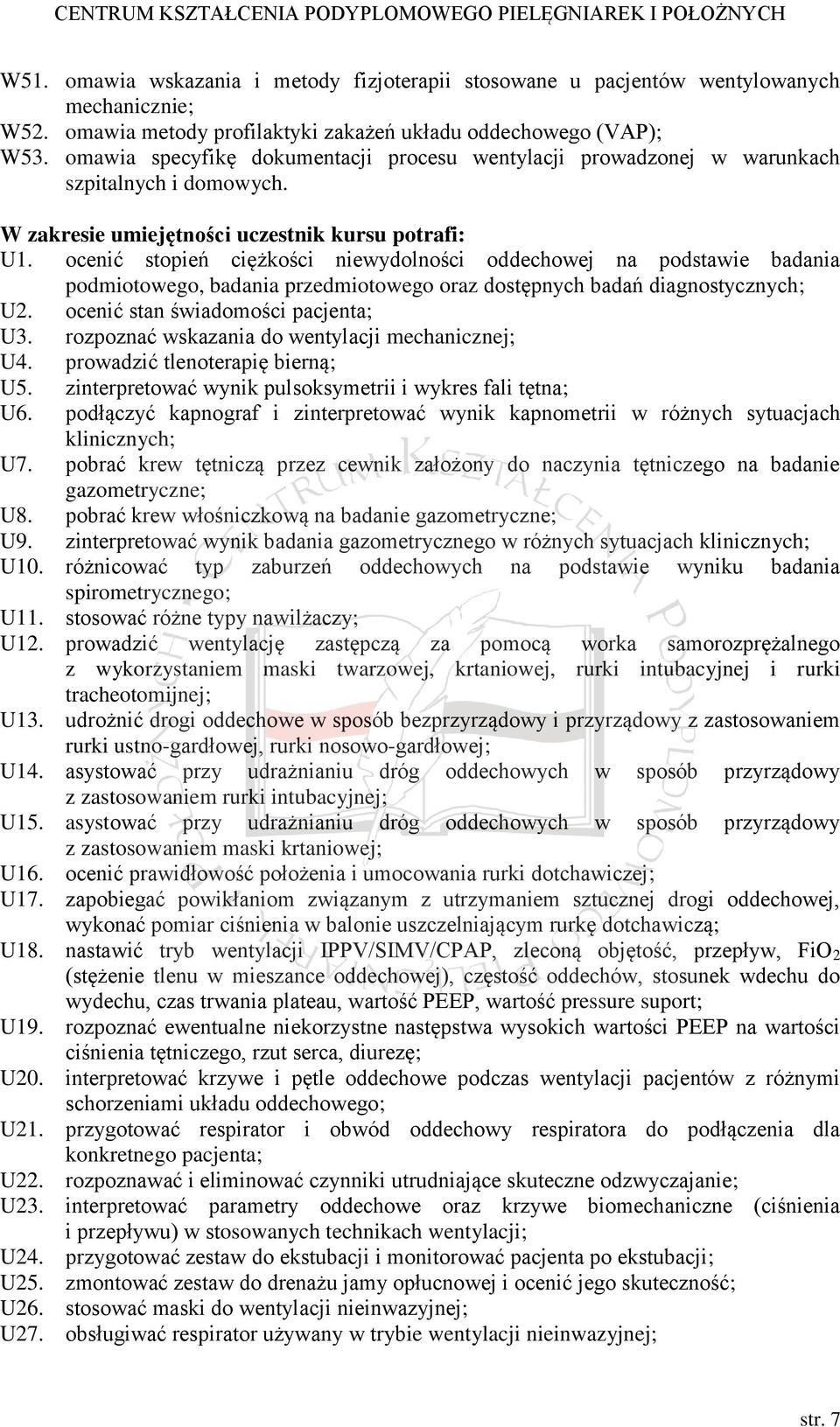 ocenić stopień ciężkości niewydolności oddechowej na podstawie badania podmiotowego, badania przedmiotowego oraz dostępnych badań diagnostycznych; U2. ocenić stan świadomości pacjenta; U3.