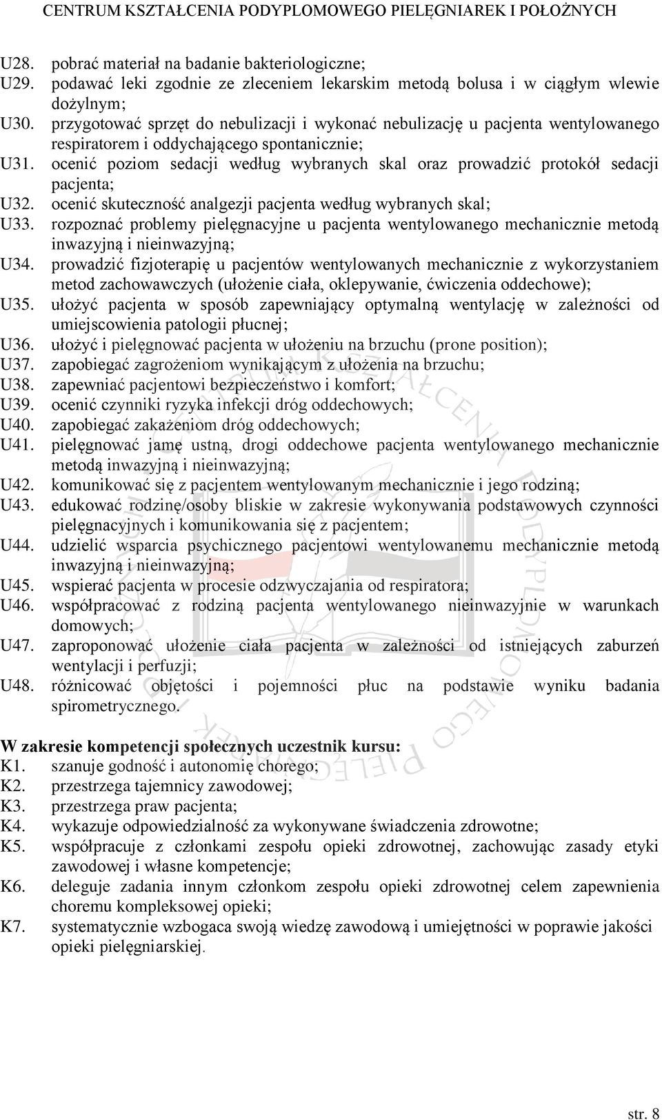 ocenić poziom sedacji według wybranych skal oraz prowadzić protokół sedacji pacjenta; U32. ocenić skuteczność analgezji pacjenta według wybranych skal; U33.