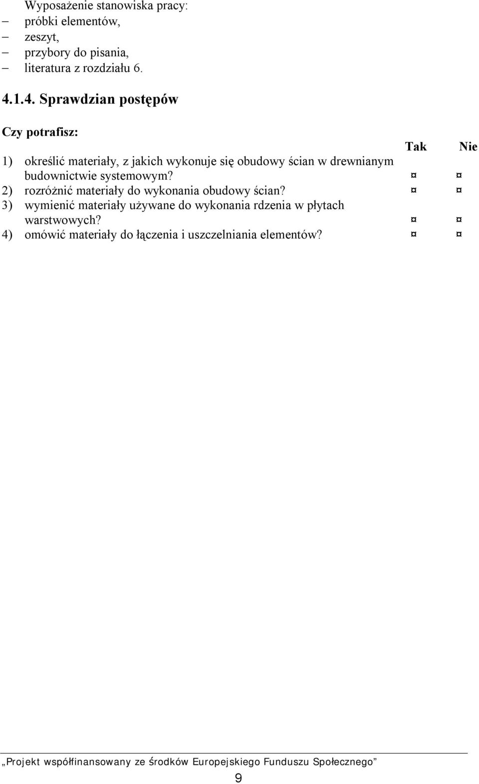 drewnianym budownictwie systemowym? 2) rozróżnić materiały do wykonania obudowy ścian?