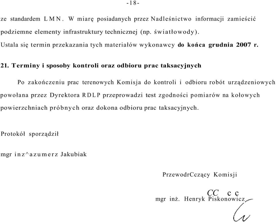 Terminy i sposoby kontroli oraz odbioru prac taksacyjnych Po zakończeniu prac terenowych Komisja do kontroli i odbioru robót urządzeniowych powołana przez