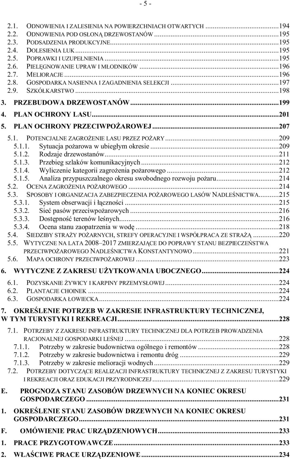 PLAN OCHRONY LASU...201 5. PLAN OCHRONY PRZECIWPOŻAROWEJ...207 5.1. POTENCJALNE ZAGROŻENIE LASU PRZEZ POŻARY...209 5.1.1. Sytuacja pożarowa w ubiegłym okresie...209 5.1.2. Rodzaje drzewostanów...211 5.