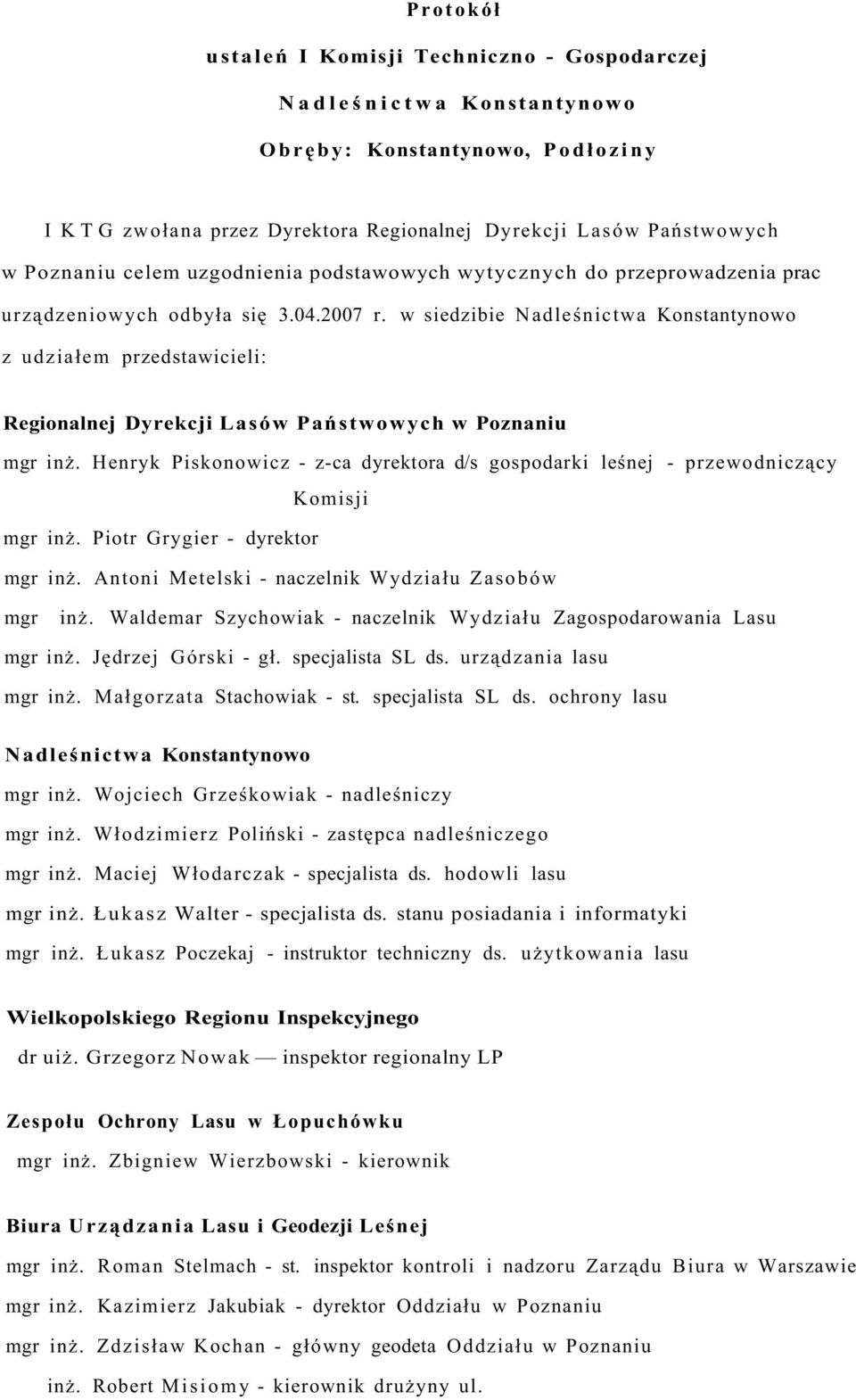 w siedzibie Nadleśnictwa Konstantynowo z udziałem przedstawicieli: Regionalnej Dyrekcji Lasów Państwowych w Poznaniu mgr inż.