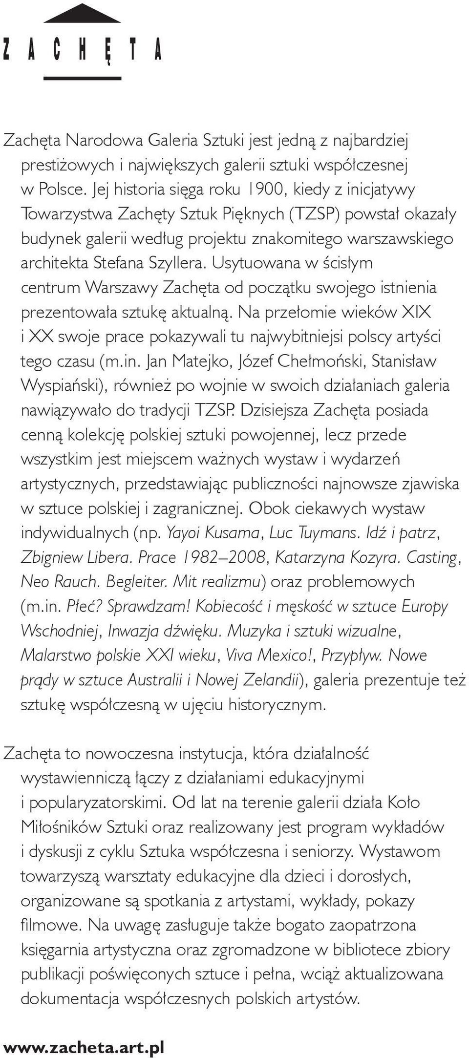 Usytuowana w ścisłym centrum Warszawy Zachęta od początku swojego istnienia prezentowała sztukę aktualną.