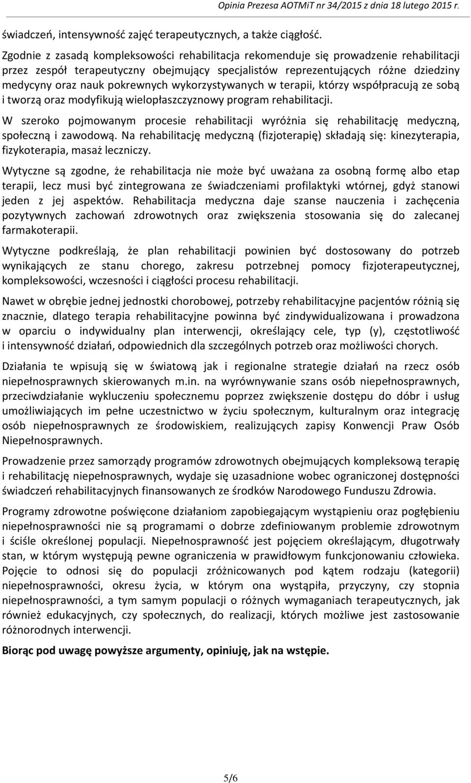 pokrewnych wykorzystywanych w terapii, którzy współpracują ze sobą i tworzą oraz modyfikują wielopłaszczyznowy program rehabilitacji.