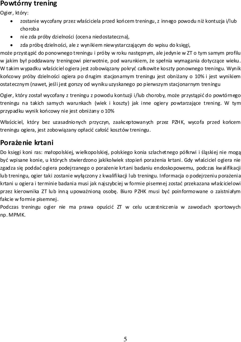 pierwotnie, pod warunkiem, że spełnia wymagania dotyczące wieku. W takim wypadku właściciel ogiera jest zobowiązany pokryć całkowite koszty ponownego treningu.