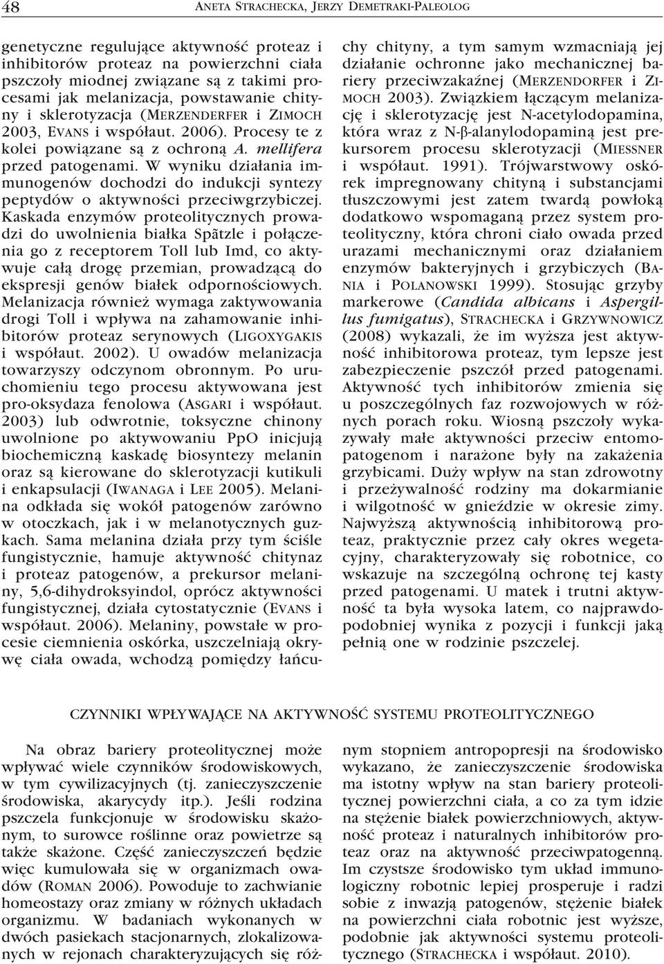 W wyniku działania immunogenów dochodzi do indukcji syntezy peptydów o aktywności przeciwgrzybiczej.