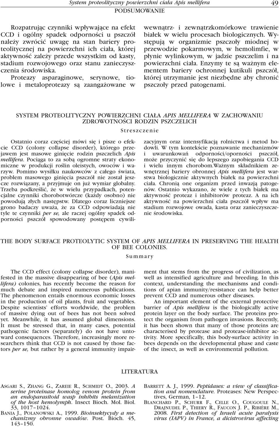 Proteazy asparaginowe, serynowe, tiolowe i metaloproteazy są zaangażowane w wewnątrz- i zewnątrzkomórkowe trawienie białek w wielu procesach biologicznych.
