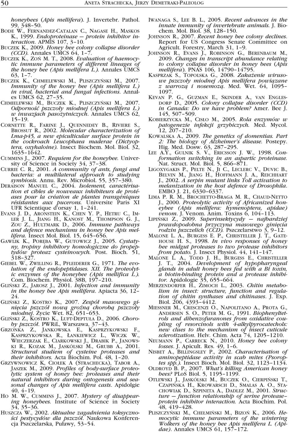 Evaluation of haemocytic immune parameters of different lineages of the honey bee (Apis mellifera L.). Annales UMCS 63, 1 7. Buczek K., Chmielewski M., Pliszczyński M., 2007.
