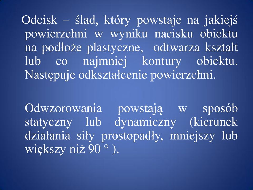 Następuje odkształcenie powierzchni.