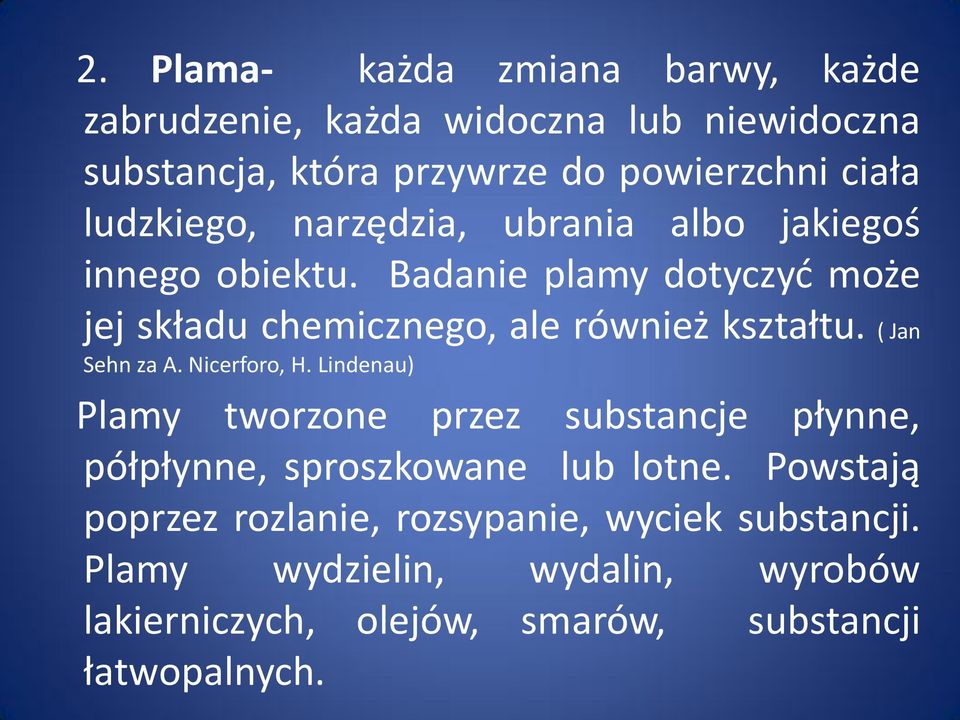 Badanie plamy dotyczyd może jej składu chemicznego, ale również kształtu. ( Jan Sehn za A. Nicerforo, H.